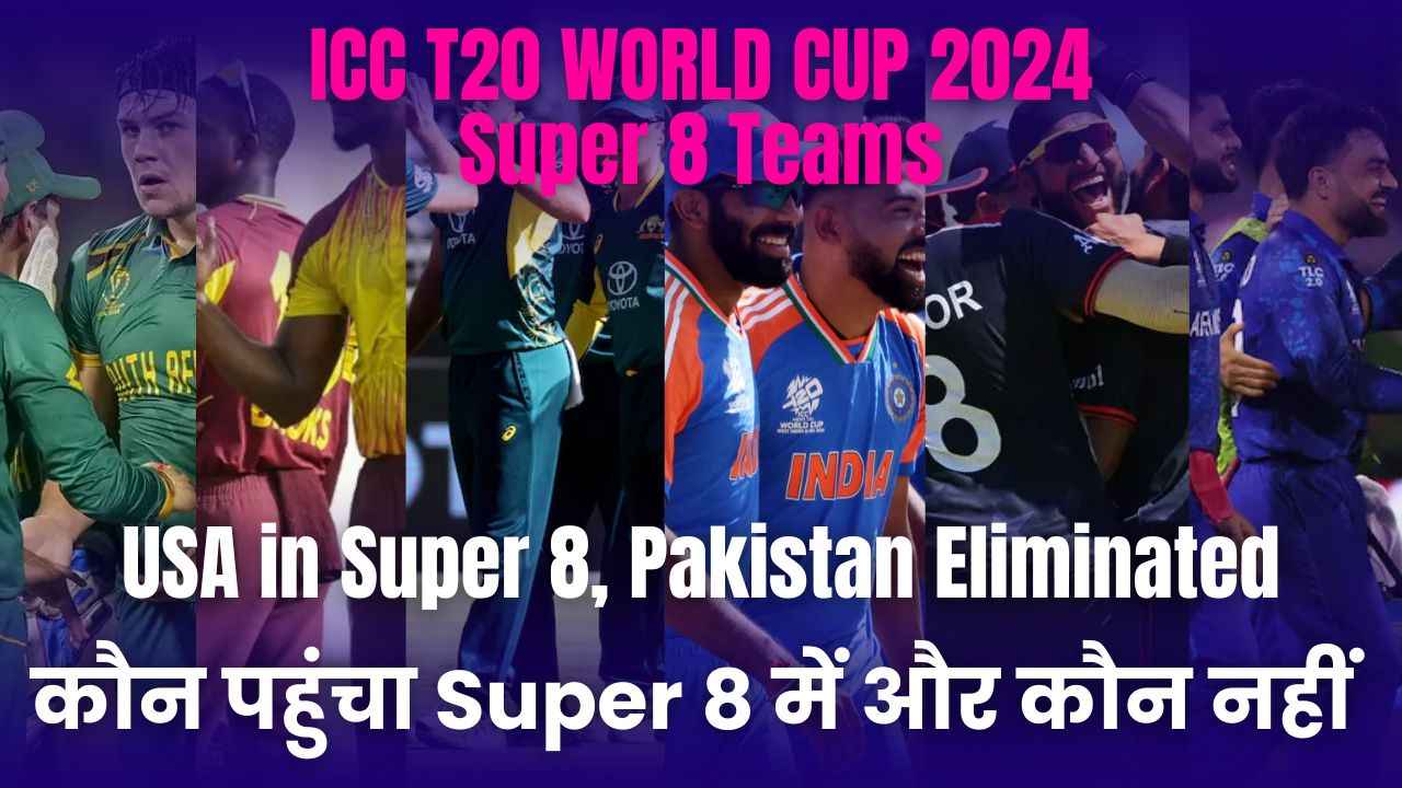 ICC T20 World Cup 2024 Super 8 Qualified Teams, USA in Super 8